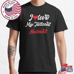 I Love My Tattooed Husband Classic T-Shirt Unisex